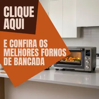 Clique aqui e confira os melhores fornos elétricos de bancada
